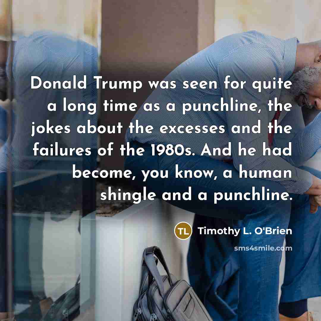 “Donald Trump was seen for quite a long time as…” quote by Timothy L. O'Brien