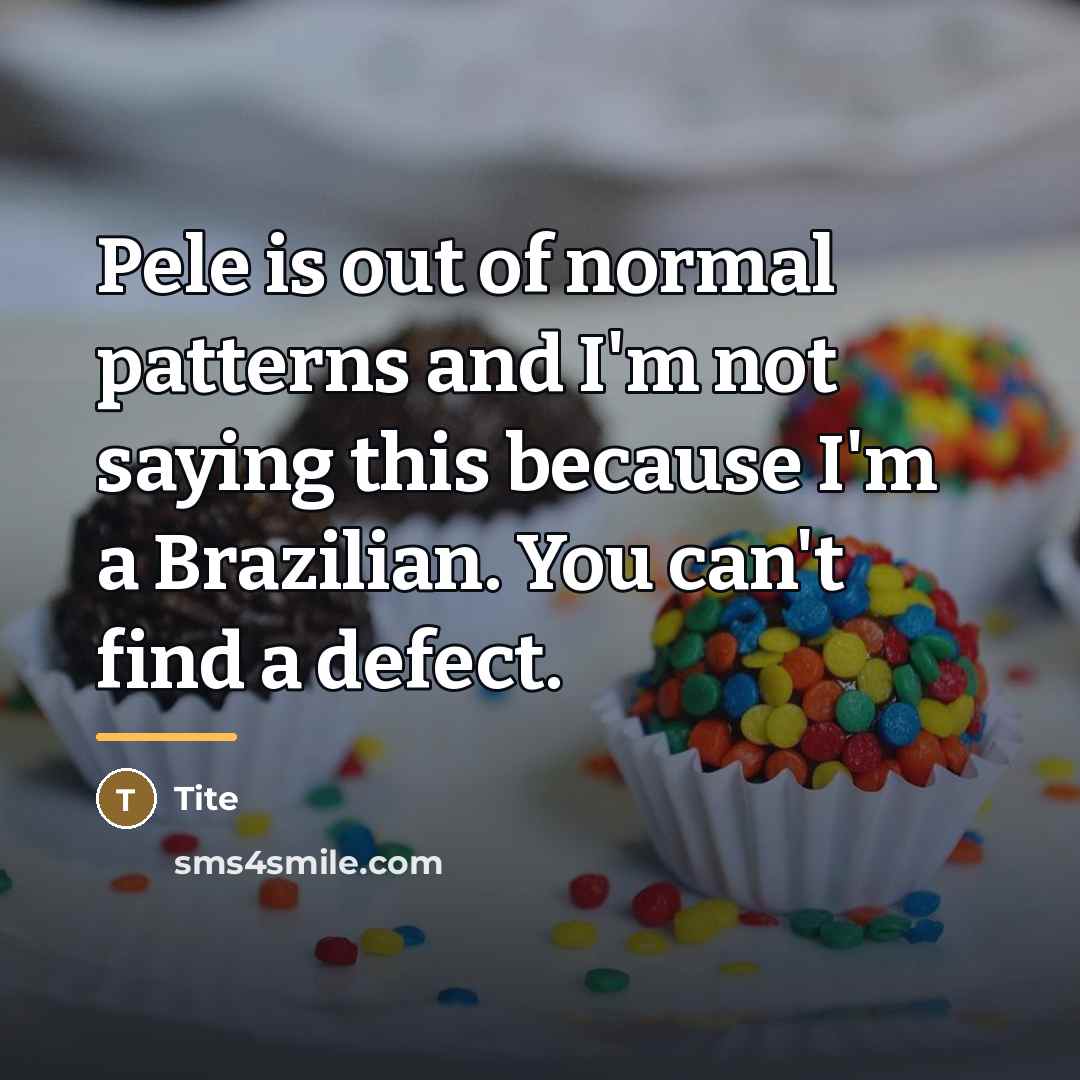 “Pele is out of normal patterns and I'm not saying…” quote by Tite