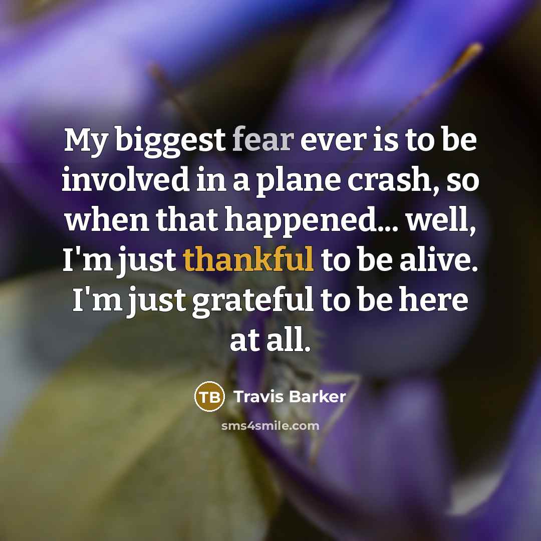 “My biggest fear ever is to be involved in a…” quote by Travis Barker