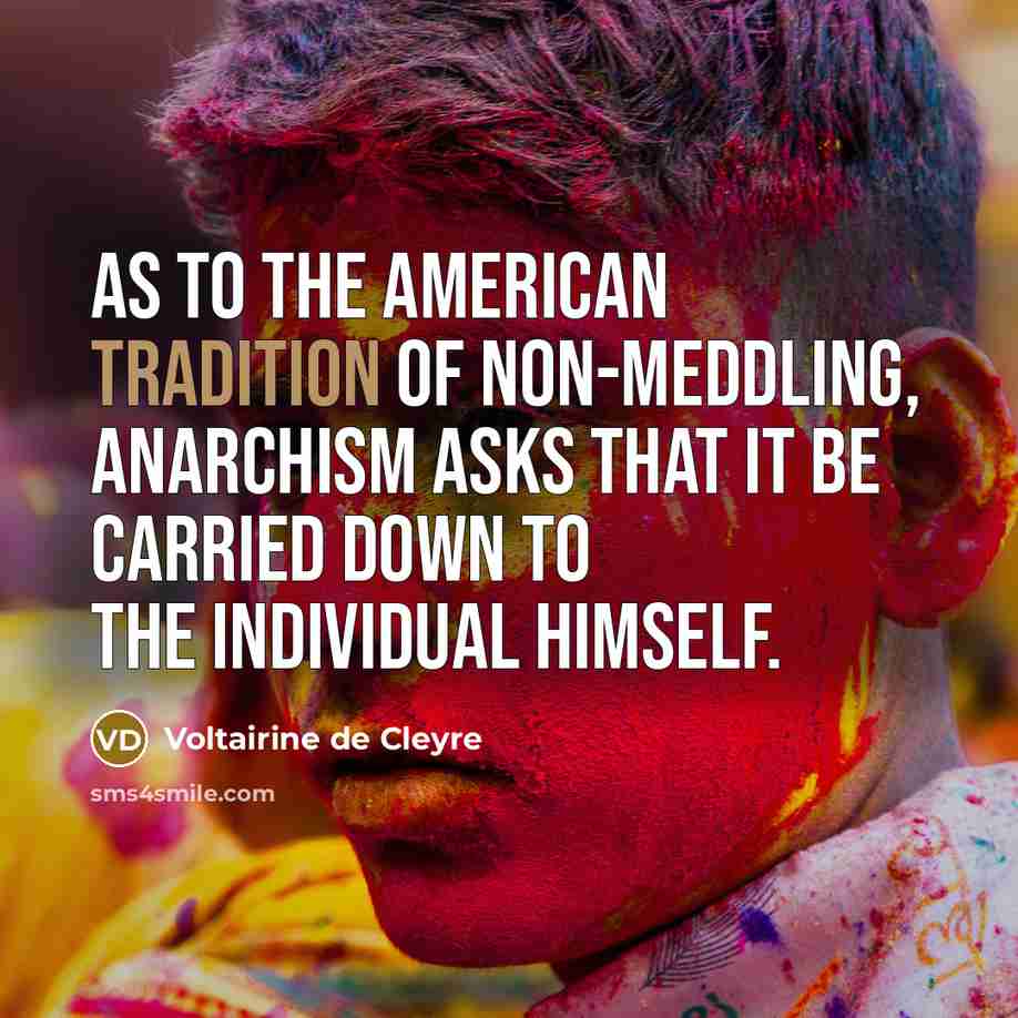 “As to the American tradition of non-meddling, Anarchism asks that…” quote by Voltairine de Cleyre