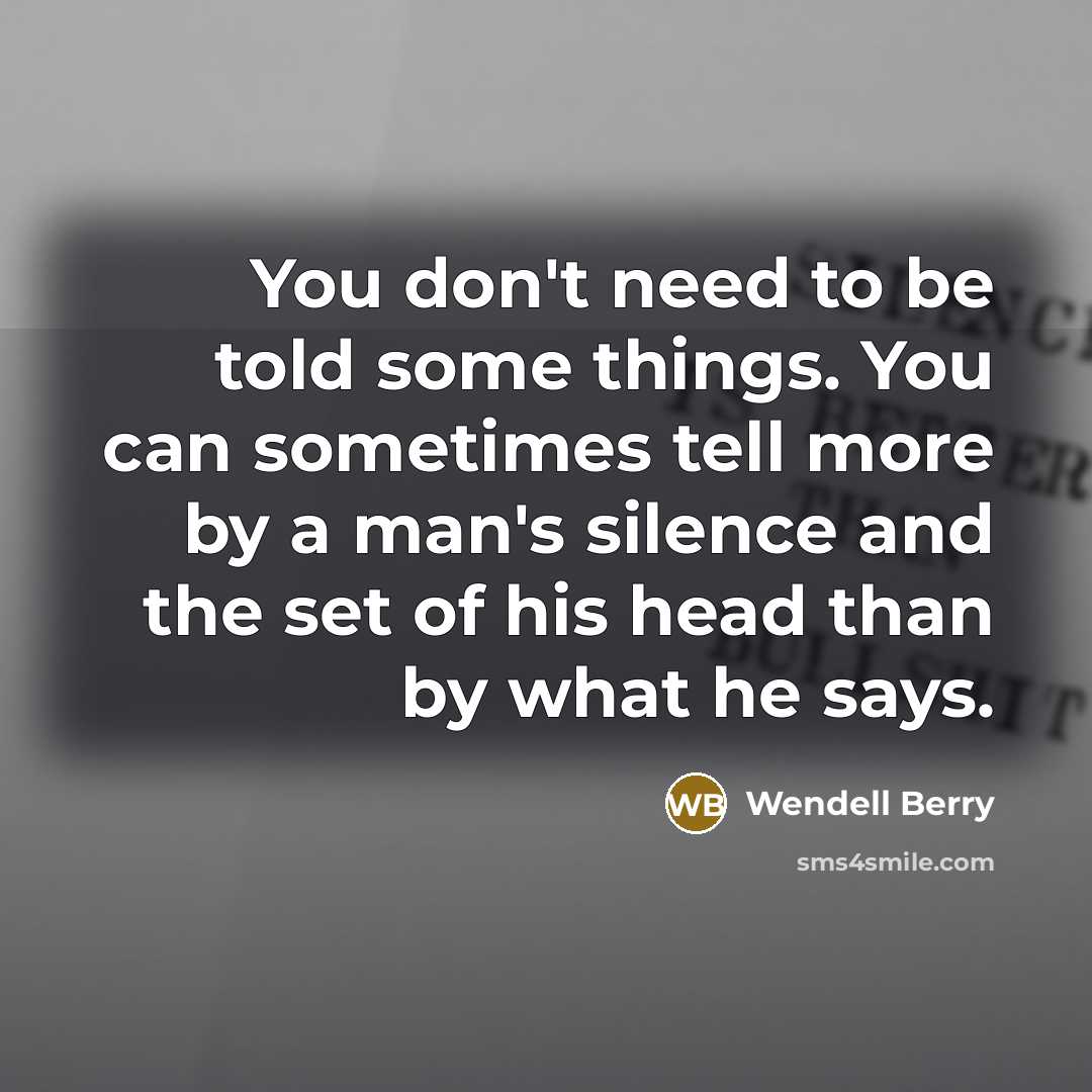 “You don't need to be told some things. You can…” quote by Wendell Berry