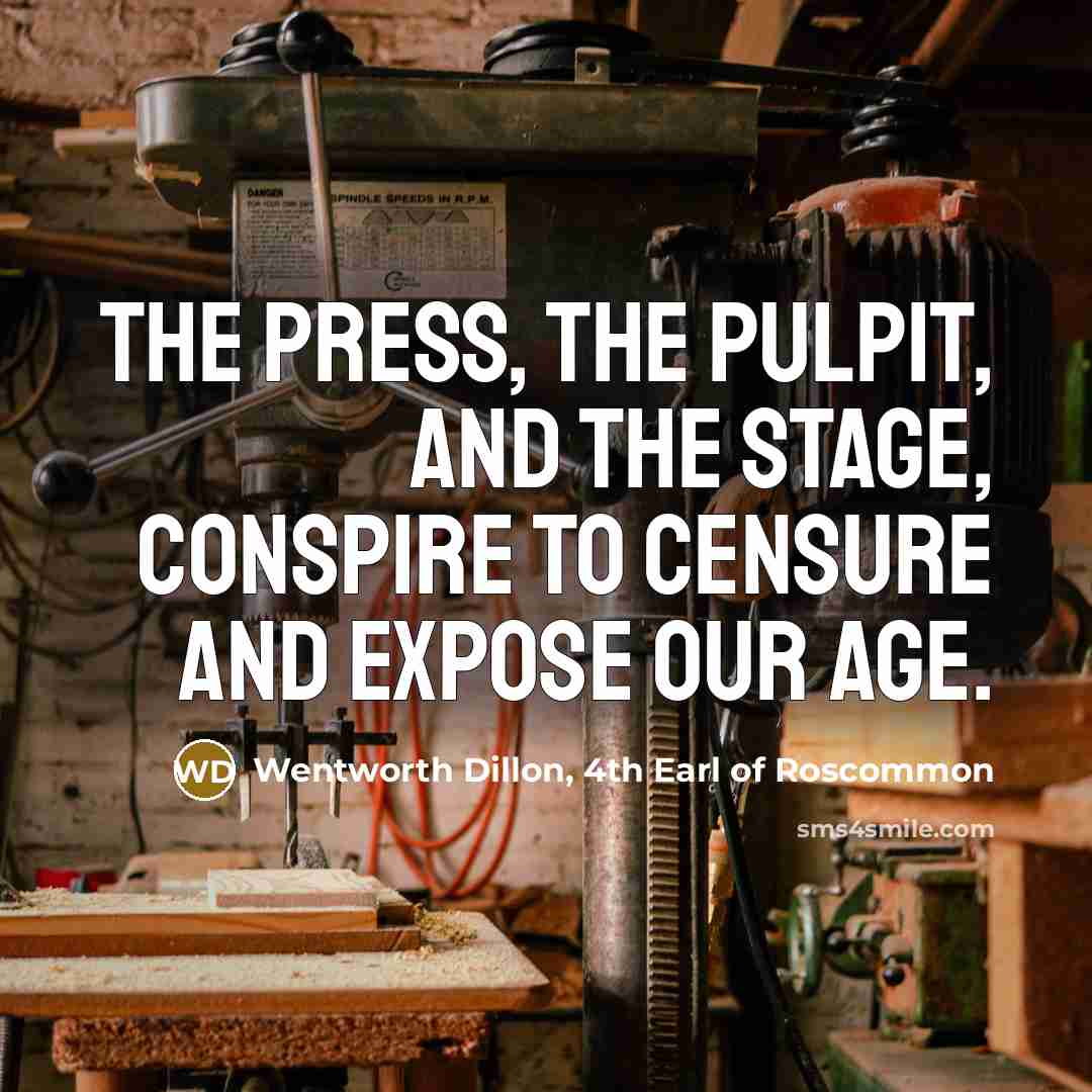 “The press, the pulpit, and the stage, Conspire to censure…” quote by Wentworth Dillon, 4th Earl of Roscommon