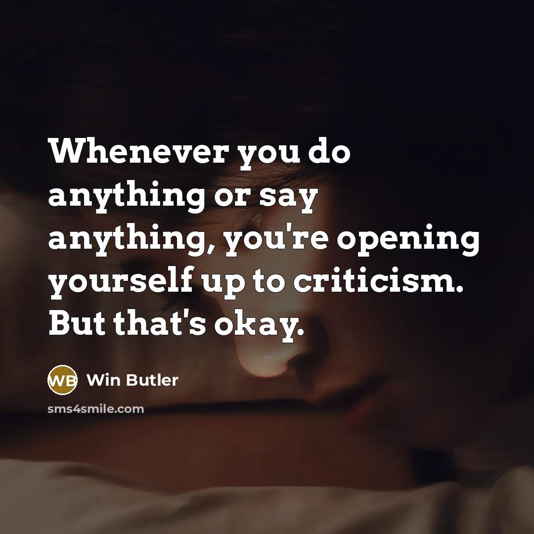 “Whenever you do anything or say anything, you're opening yourself…” quote by Win Butler