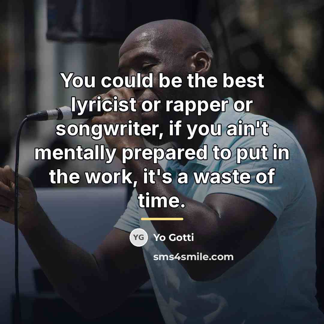 “You could be the best lyricist or rapper or songwriter,…” quote by Yo Gotti