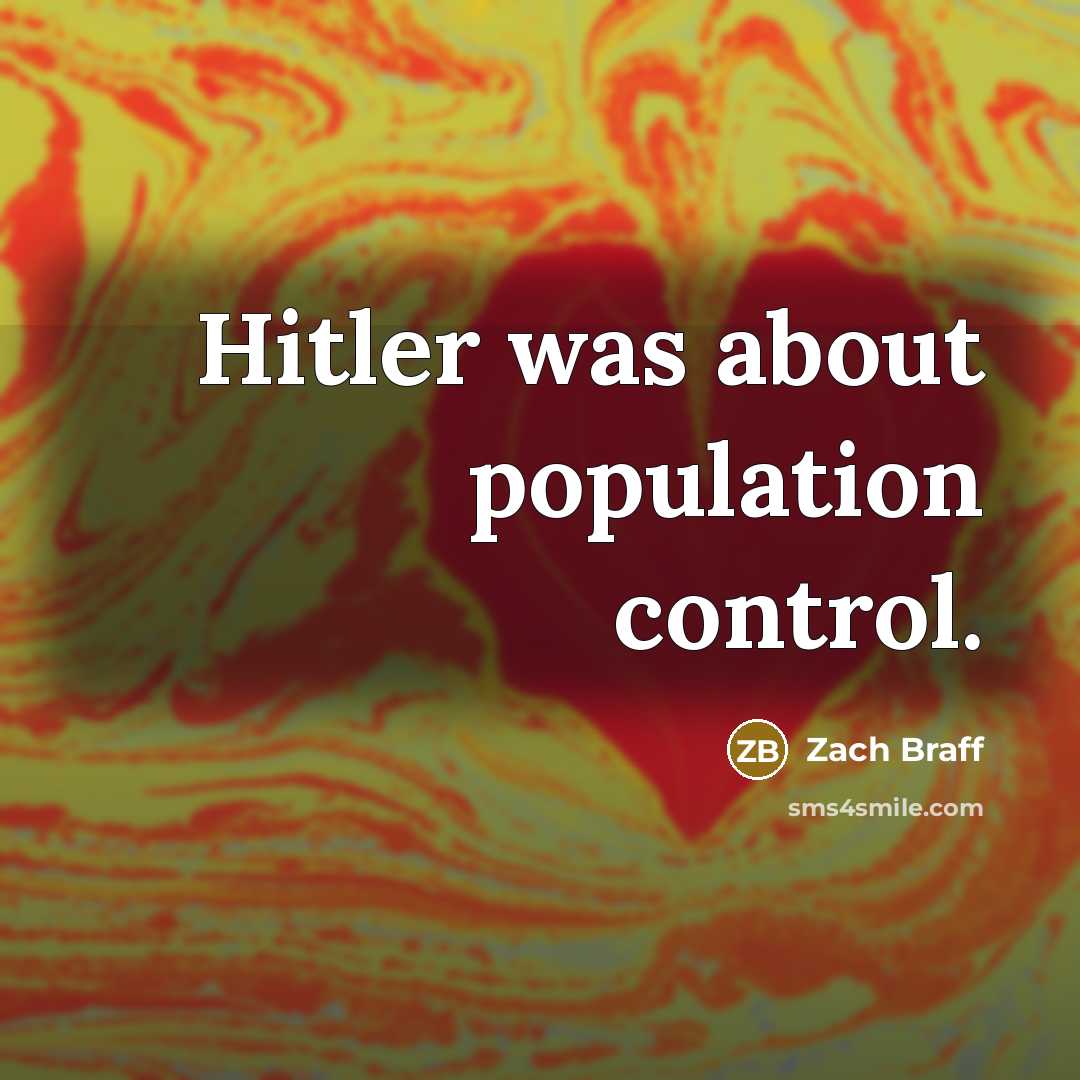 “Hitler was about population control.…” quote by Zach Braff