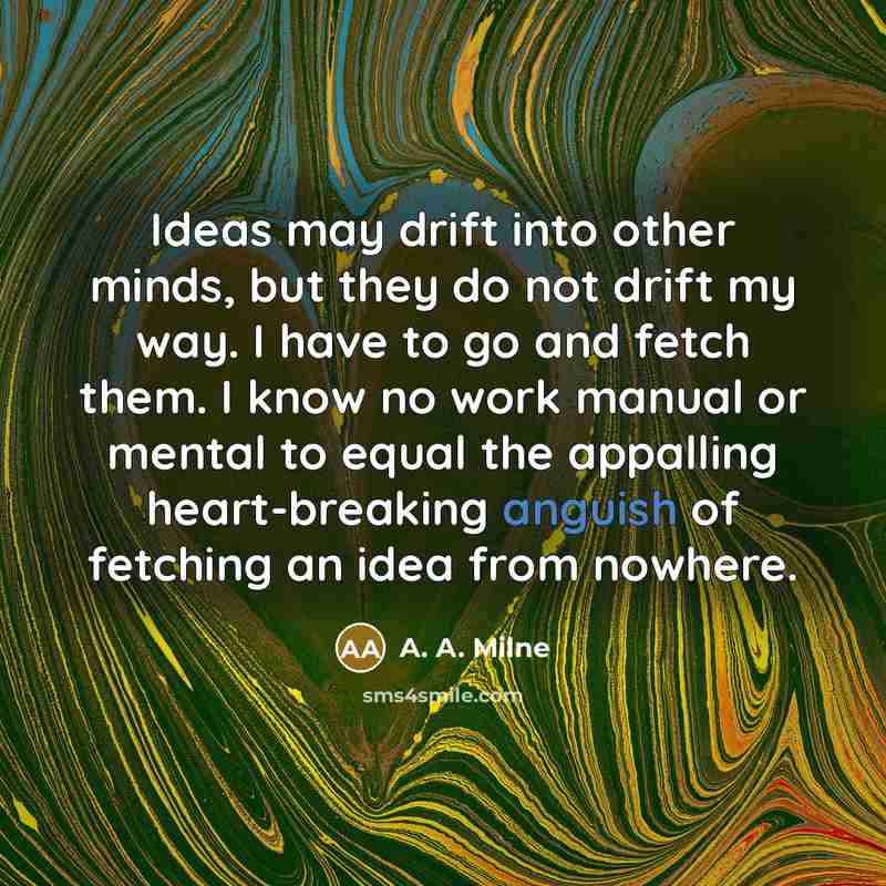 “Ideas may drift into other minds, but they do not…” quote by A. A. Milne