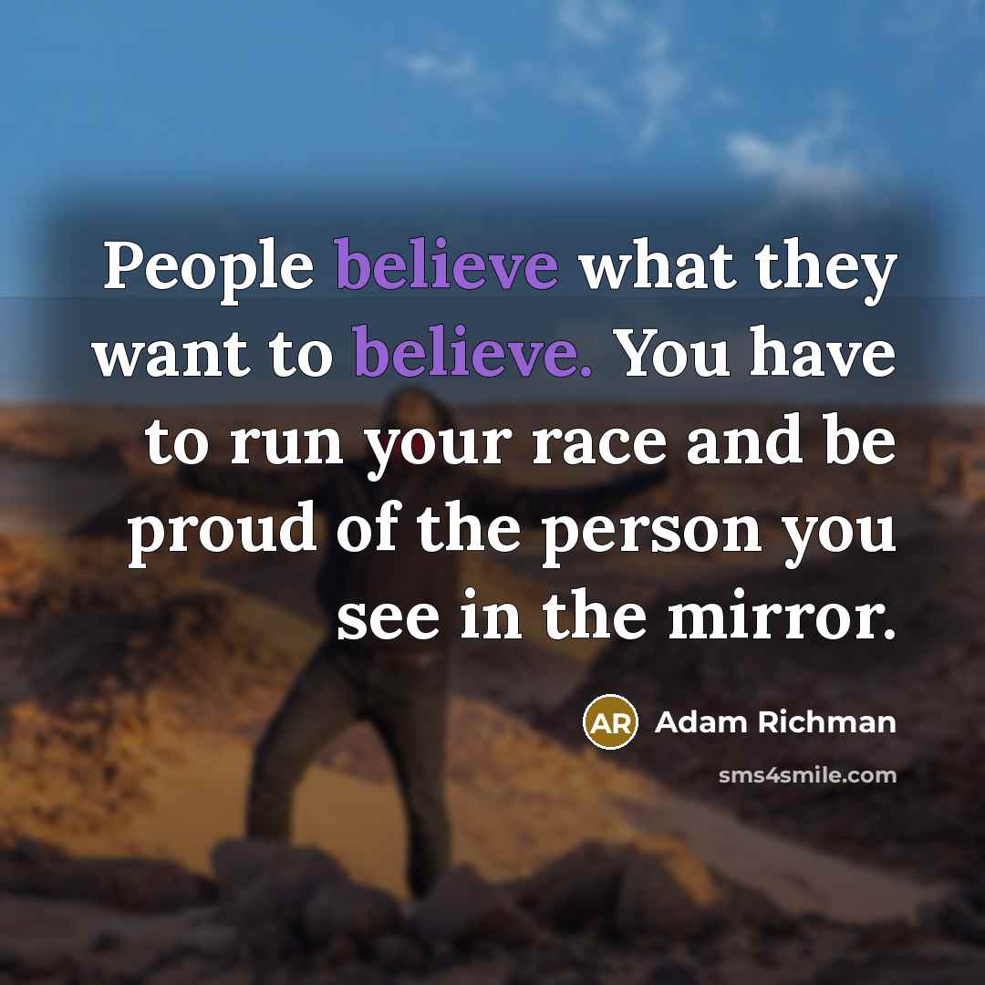 “People believe what they want to believe. You have to…” quote by Adam Richman