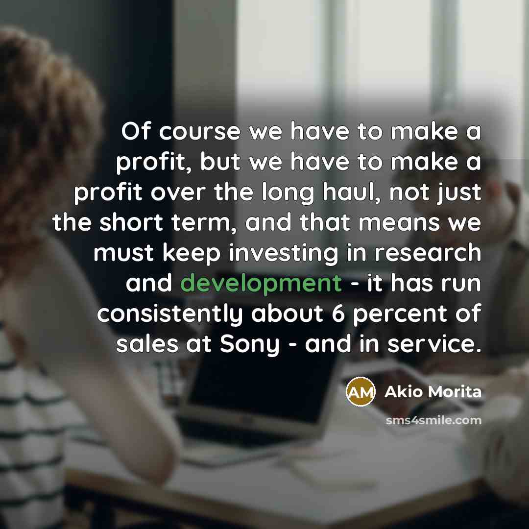 “Of course we have to make a profit, but we…” quote by Akio Morita