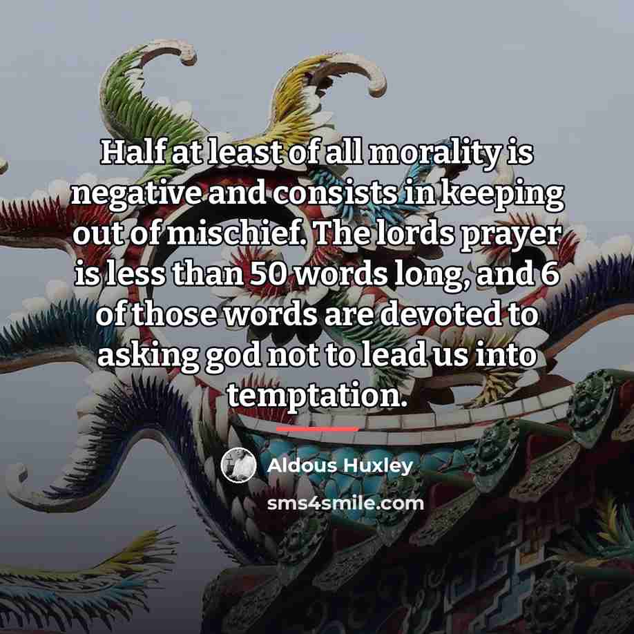 “Half at least of all morality is negative and consists…” quote by Aldous Huxley
