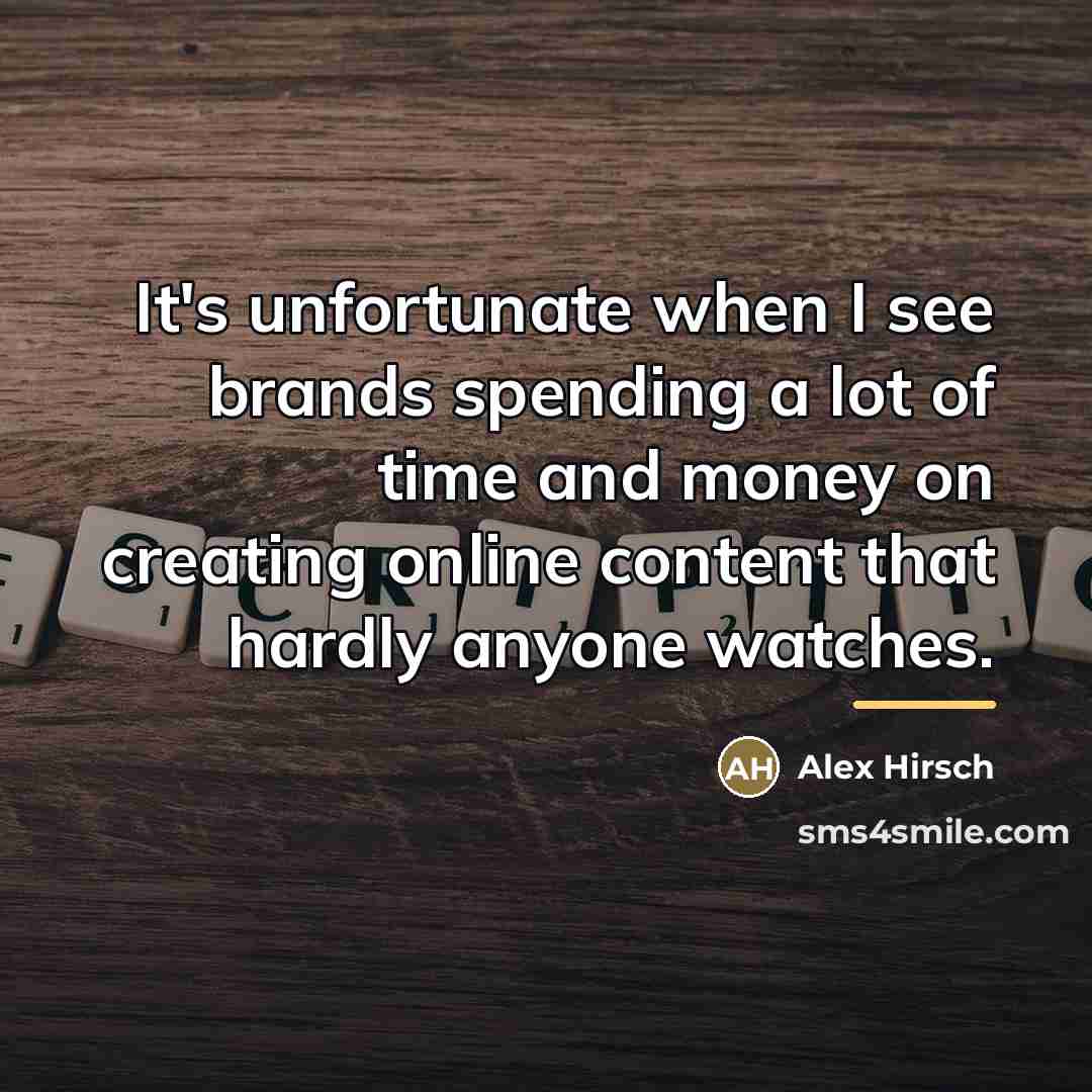 “It's unfortunate when I see brands spending a lot of…” quote by Alex Hirsch