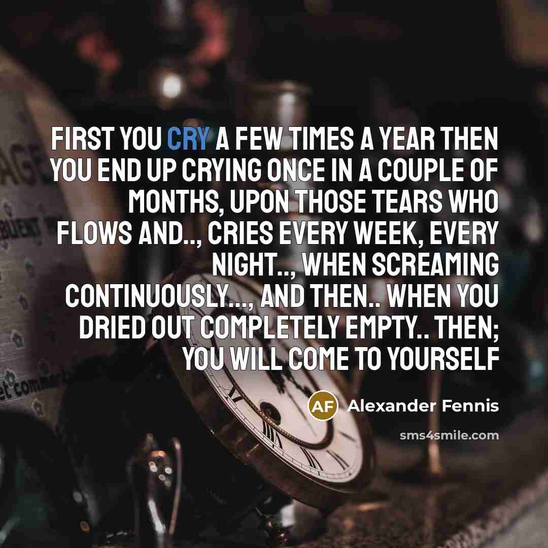 “First you cry a few times a year then you…” quote by Alexander Fennis