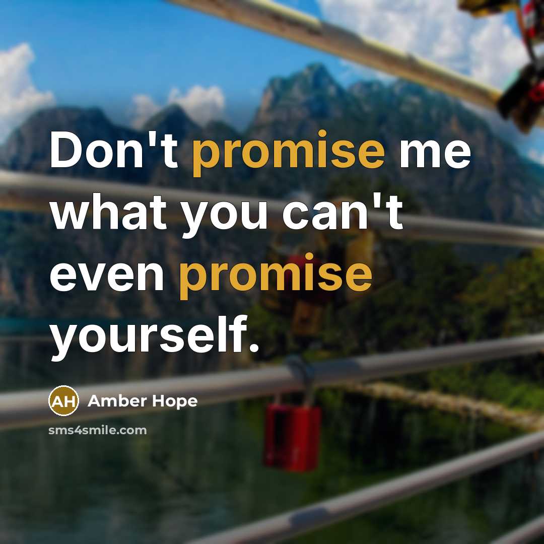 “Don't promise me what you can't even promise yourself.…” quote by Amber Hope