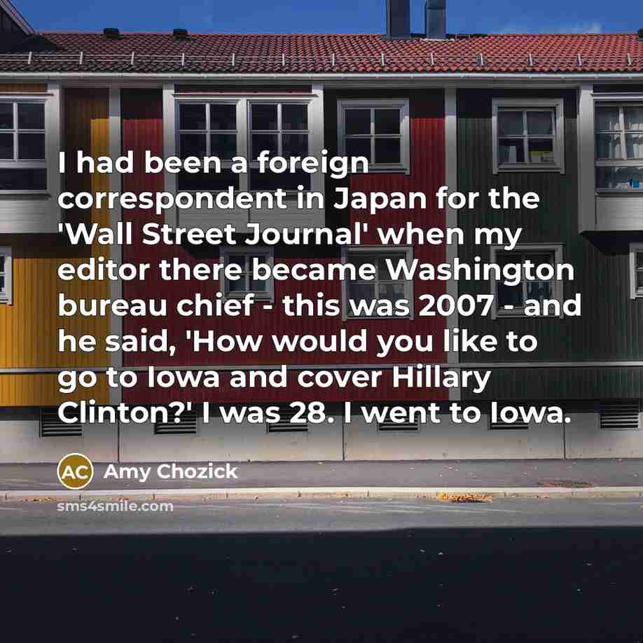 “I had been a foreign correspondent in Japan for the…” quote by Amy Chozick