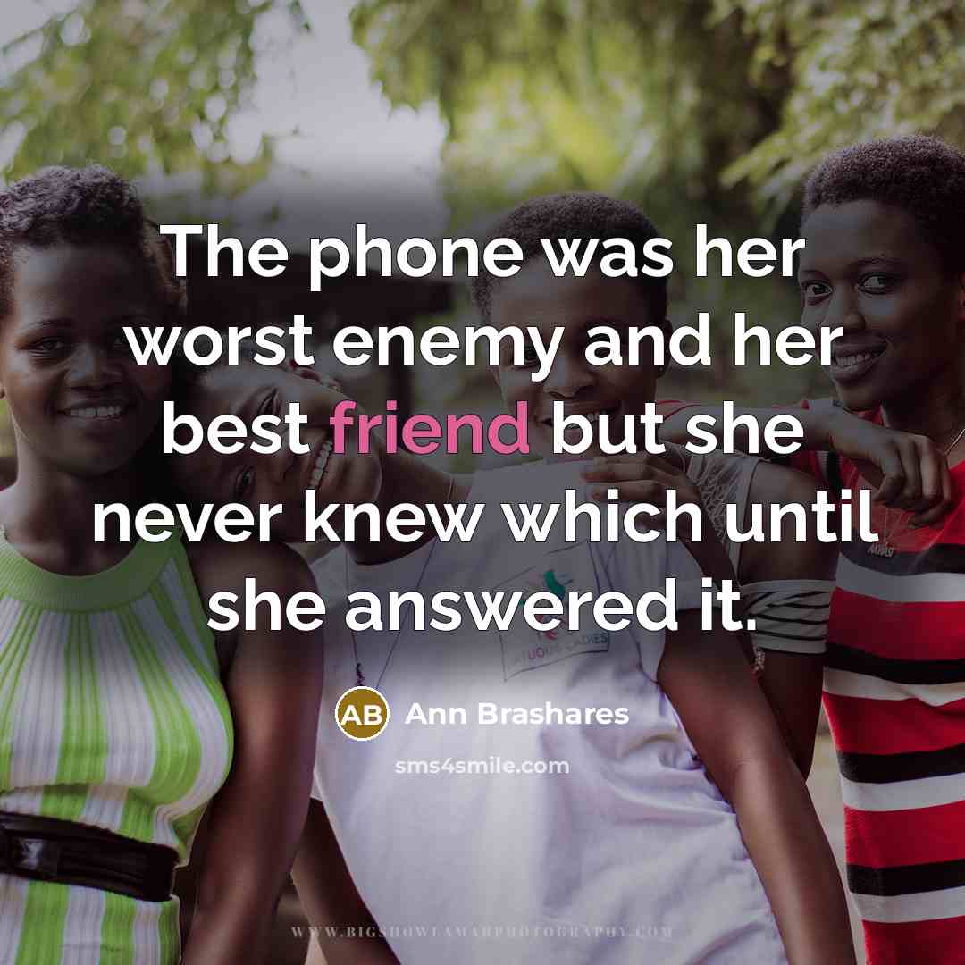 “The phone was her worst enemy and her best friend…” quote by Ann Brashares