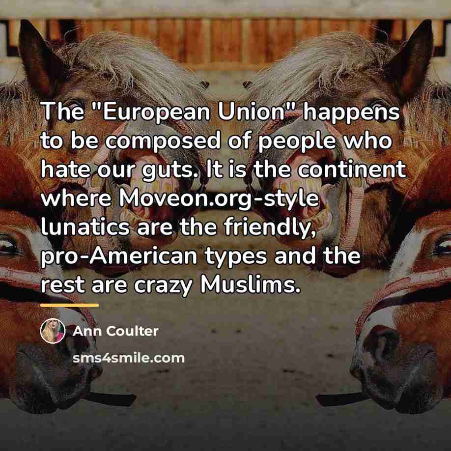 “The "European Union" happens to be composed of people who…” quote by Ann Coulter