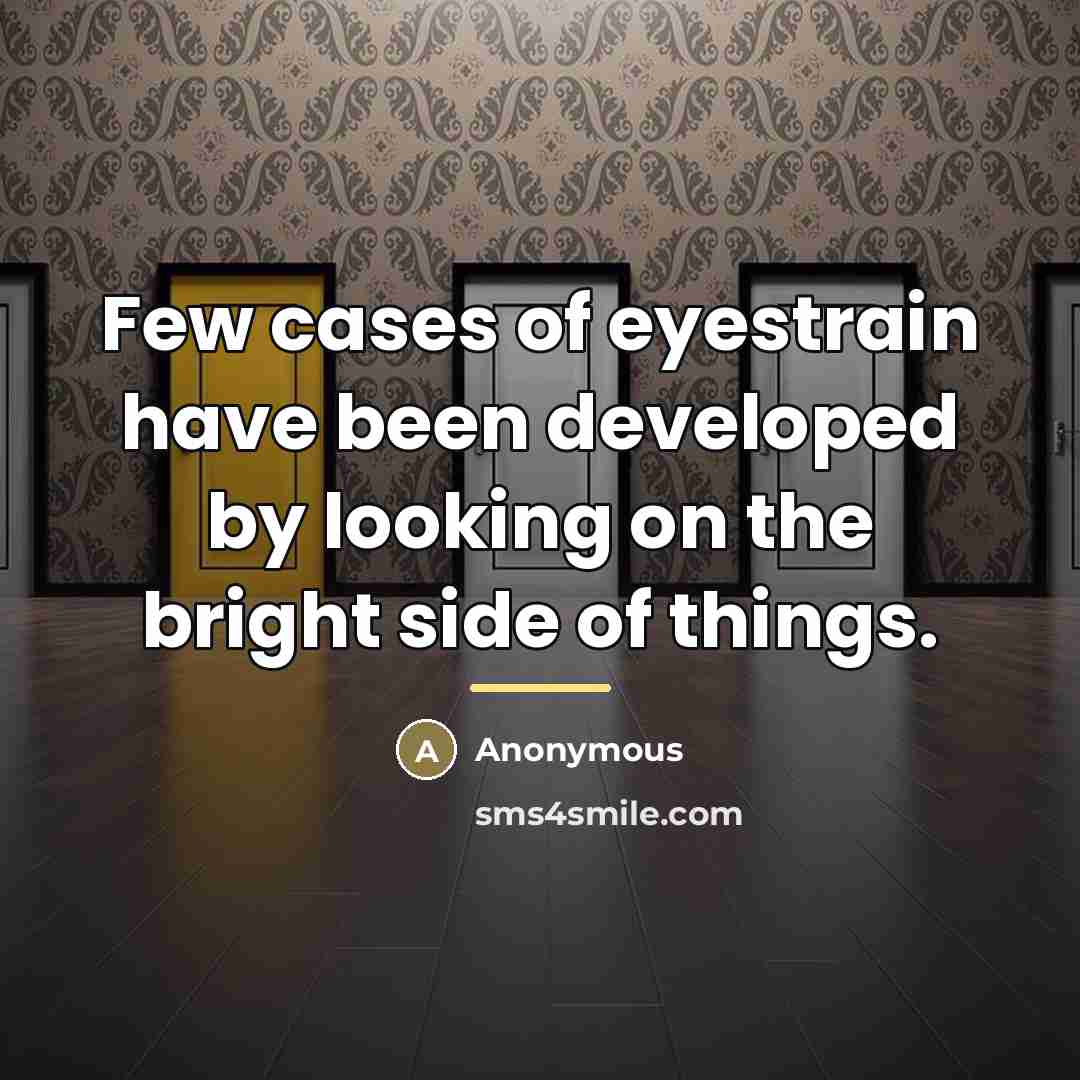 “Few cases of eyestrain have been developed by looking on…” quote by Anonymous