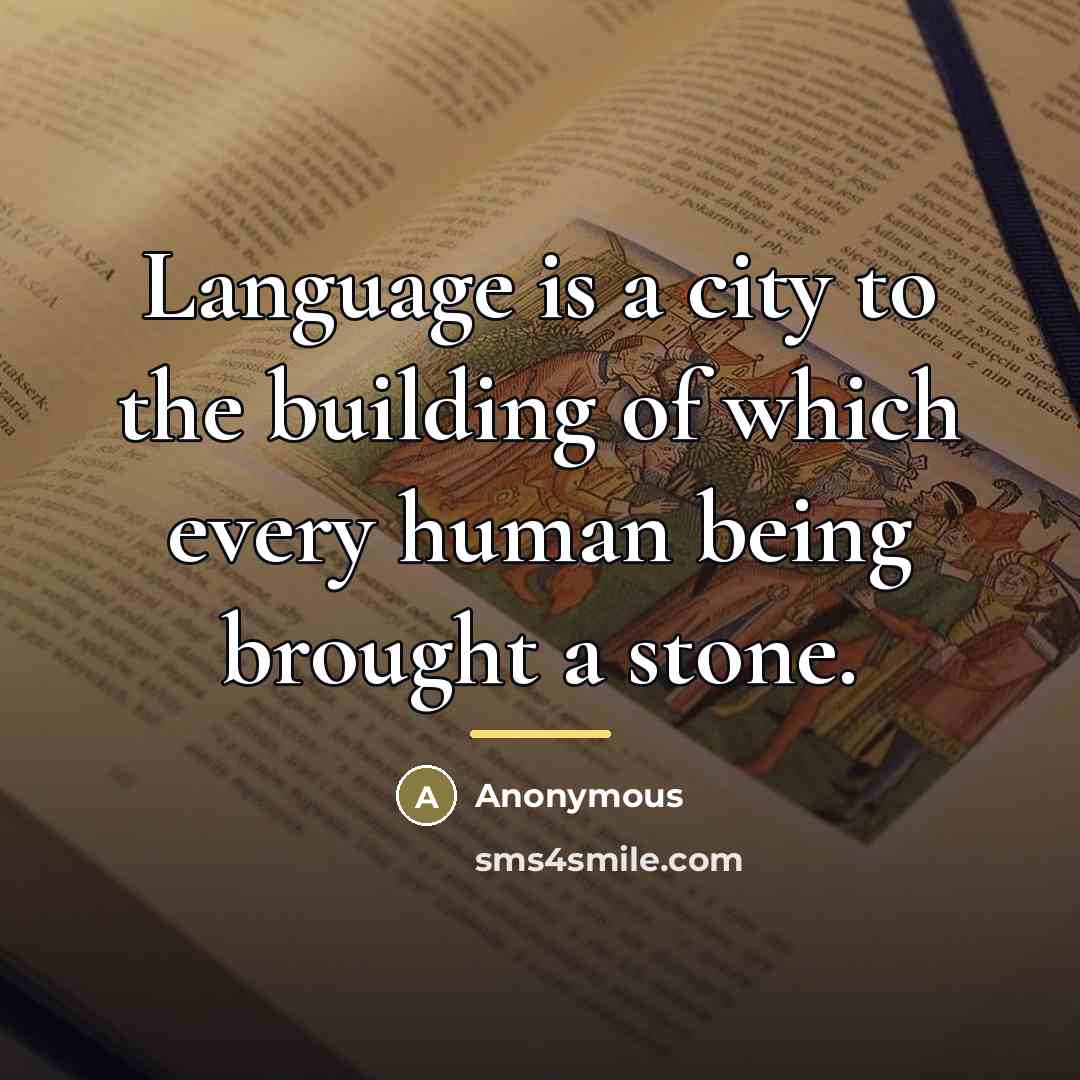 “Language is a city to the building of which every…” quote by Anonymous