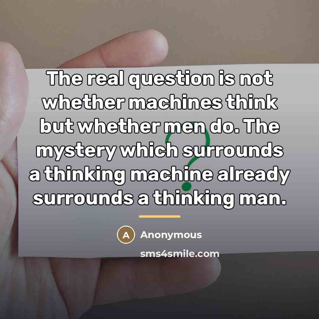 “The real question is not whether machines think but whether…” quote by Anonymous