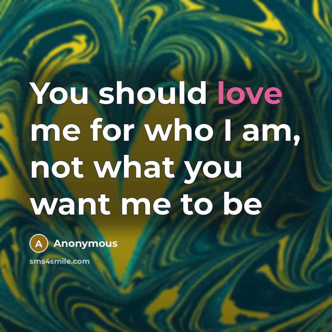 “You should love me for who I am, not what…” quote by Anonymous