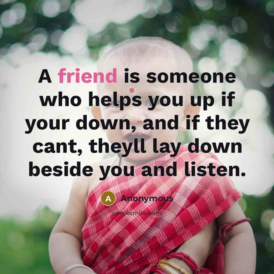 “A friend is someone who helps you up if your…” quote by Anonymous