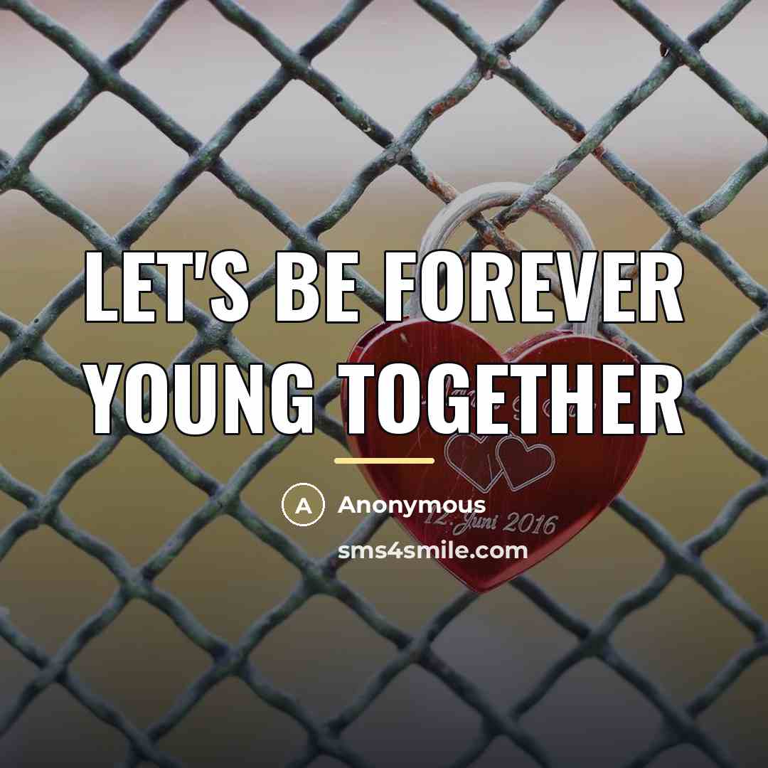 “Let's be forever young together…” quote by Anonymous