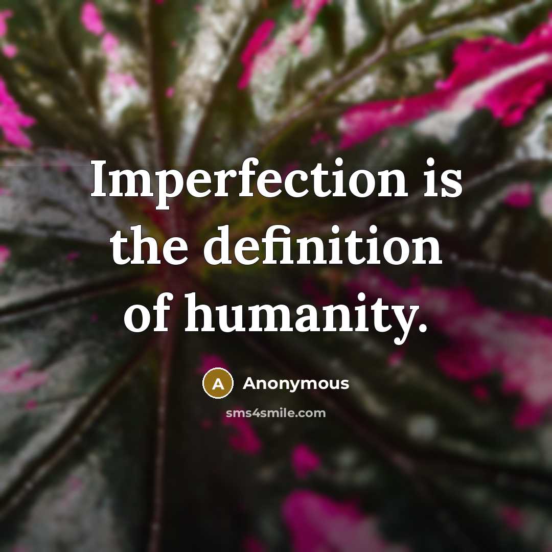 “Imperfection is the definition of humanity.…” quote by Anonymous