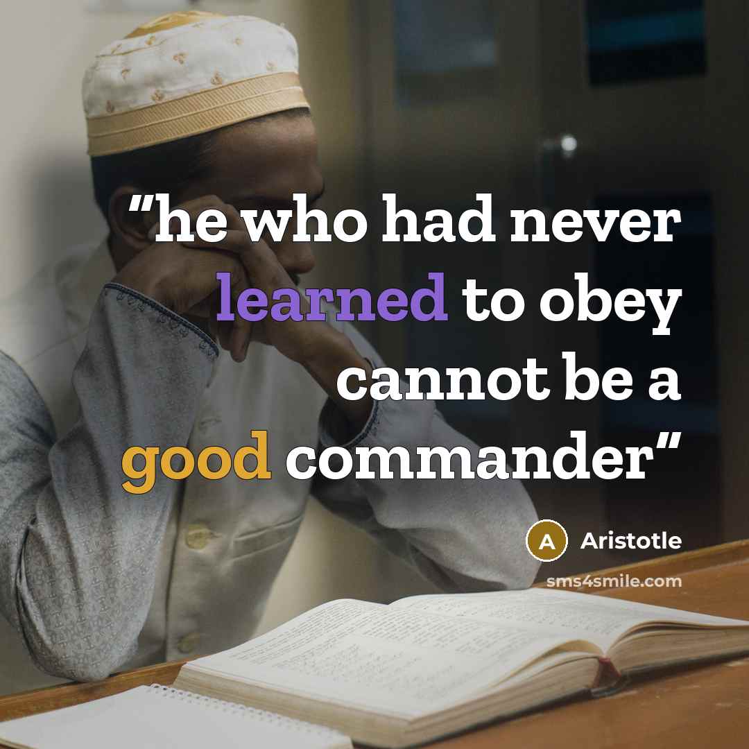 “he who had never learned to obey cannot be a good commander” quote by Aristotle