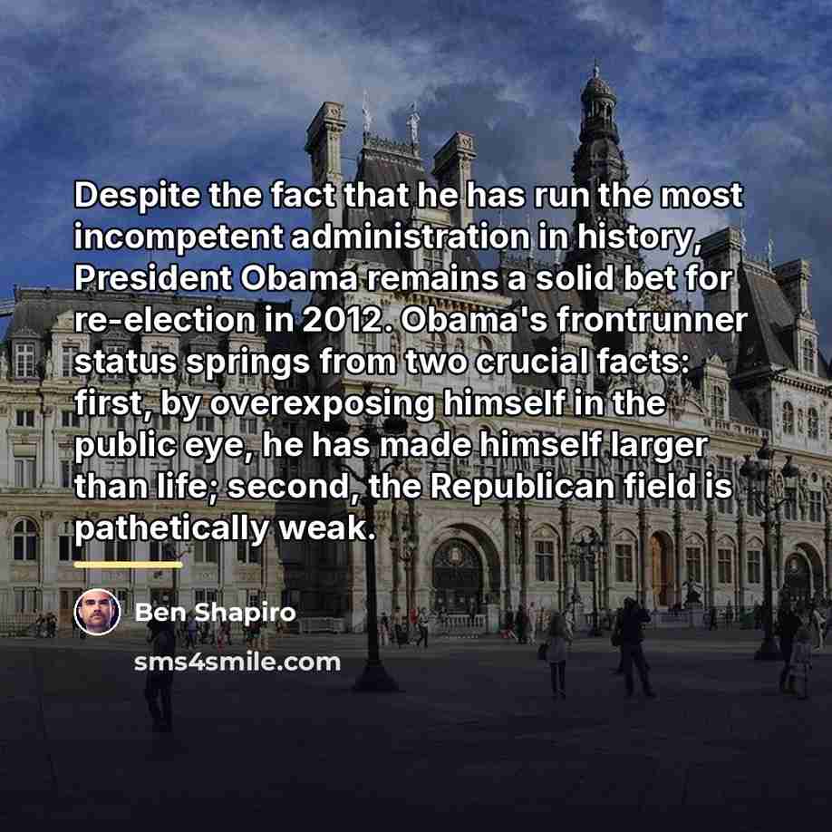 “Despite the fact that he has run the most incompetent…” quote by Ben Shapiro