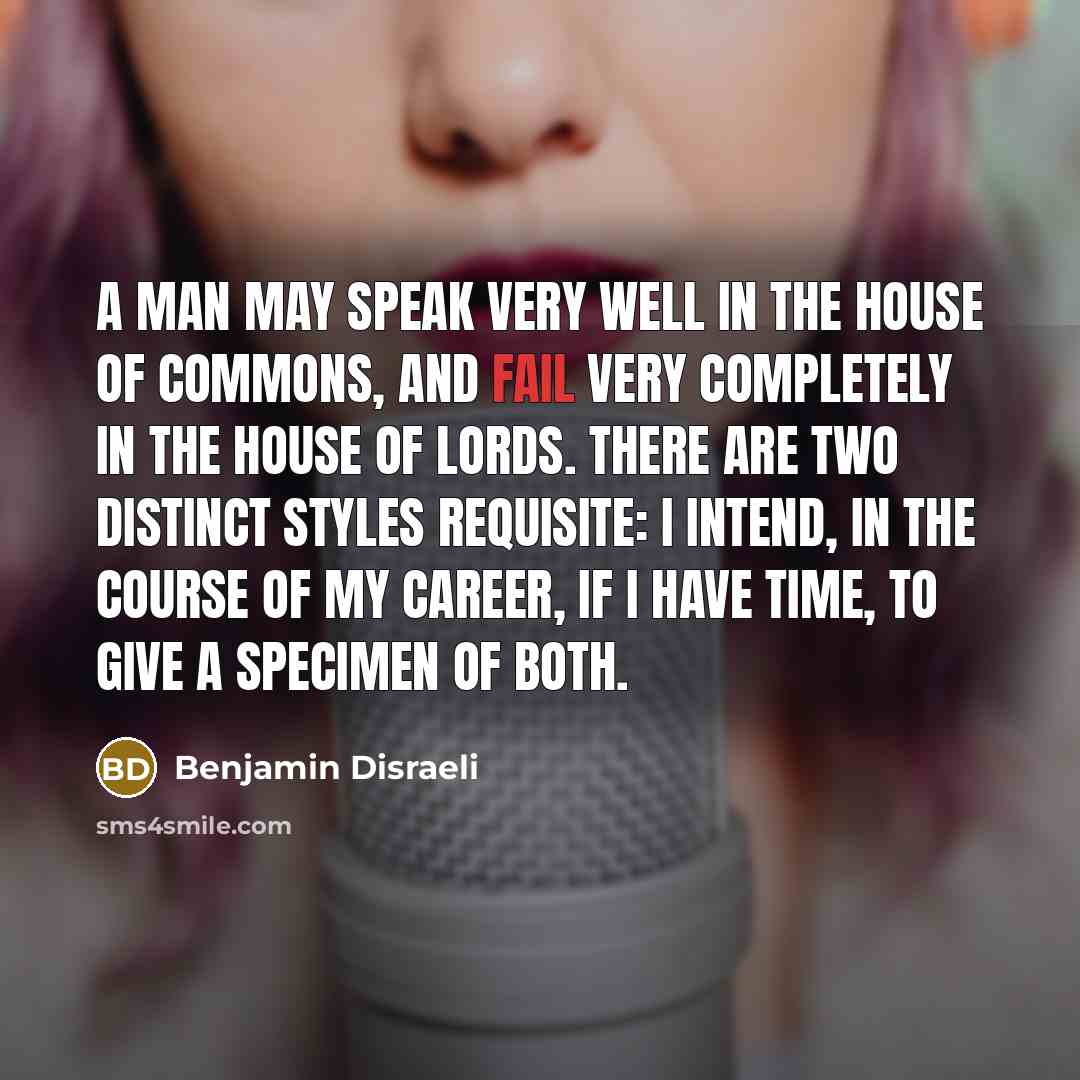 “A man may speak very well in the House of…” quote by Benjamin Disraeli