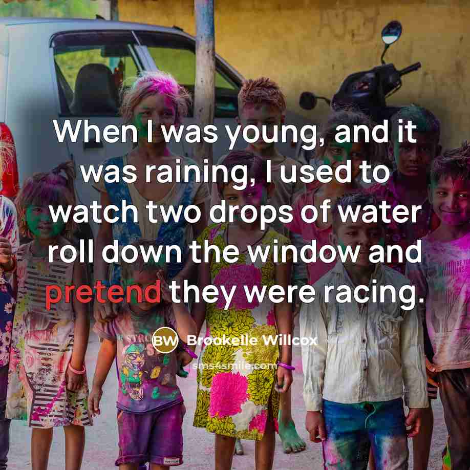 “When I was young, and it was raining, I used…” quote by Brookelle Willcox