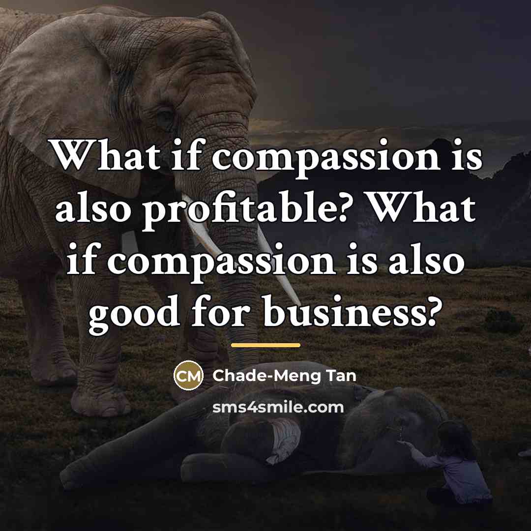 “What if compassion is also profitable? What if compassion is…” quote by Chade-Meng Tan