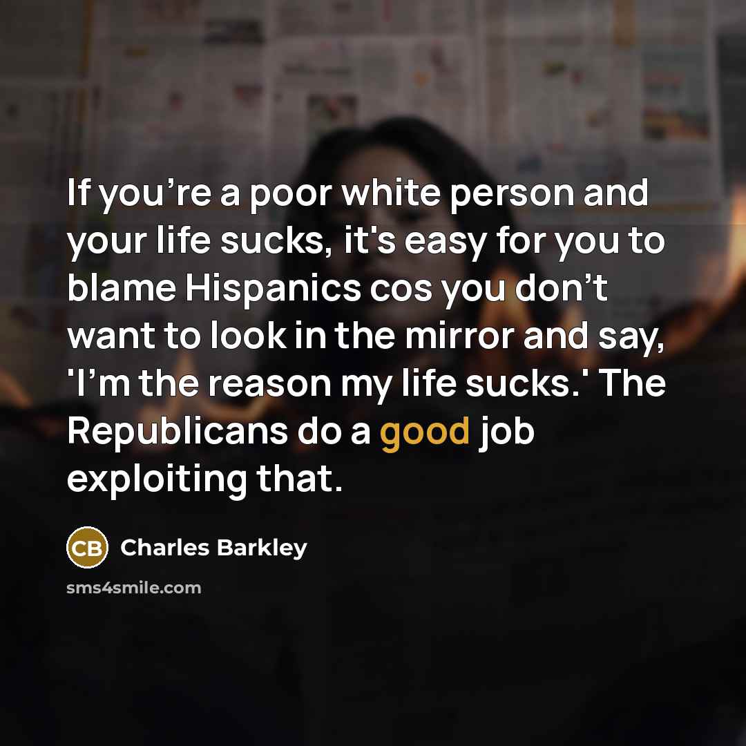 “If you're a poor white person and your life sucks,…” quote by Charles Barkley