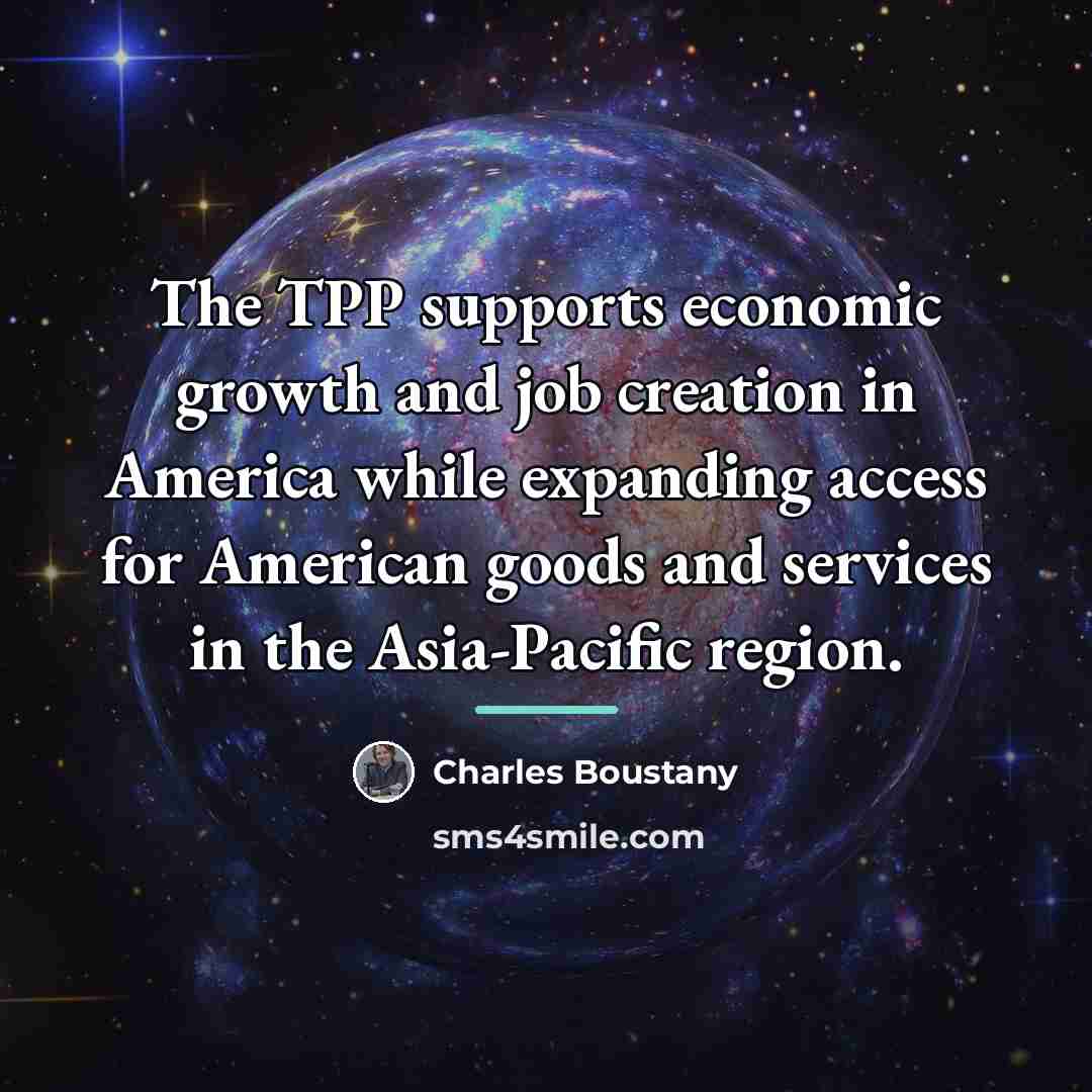 “The TPP supports economic growth and job creation in America…” quote by Charles Boustany