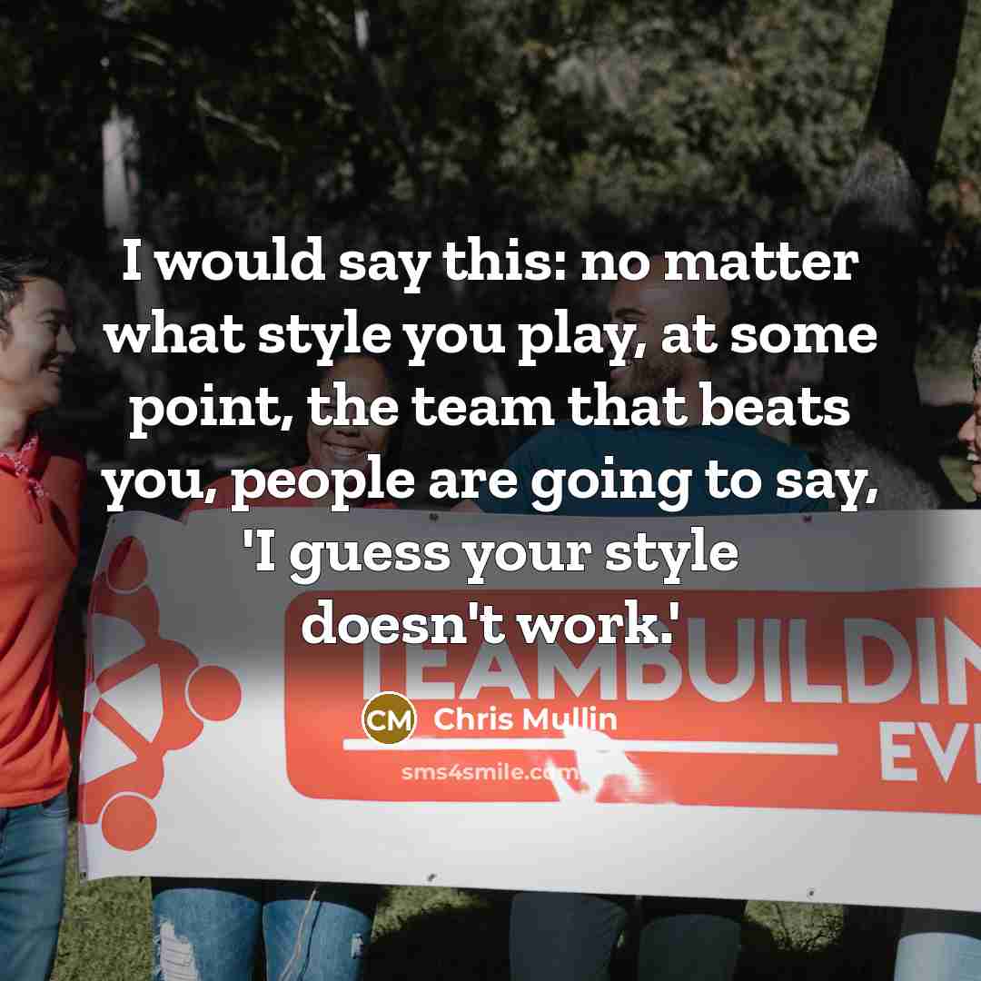 “I would say this: no matter what style you play,…” quote by Chris Mullin