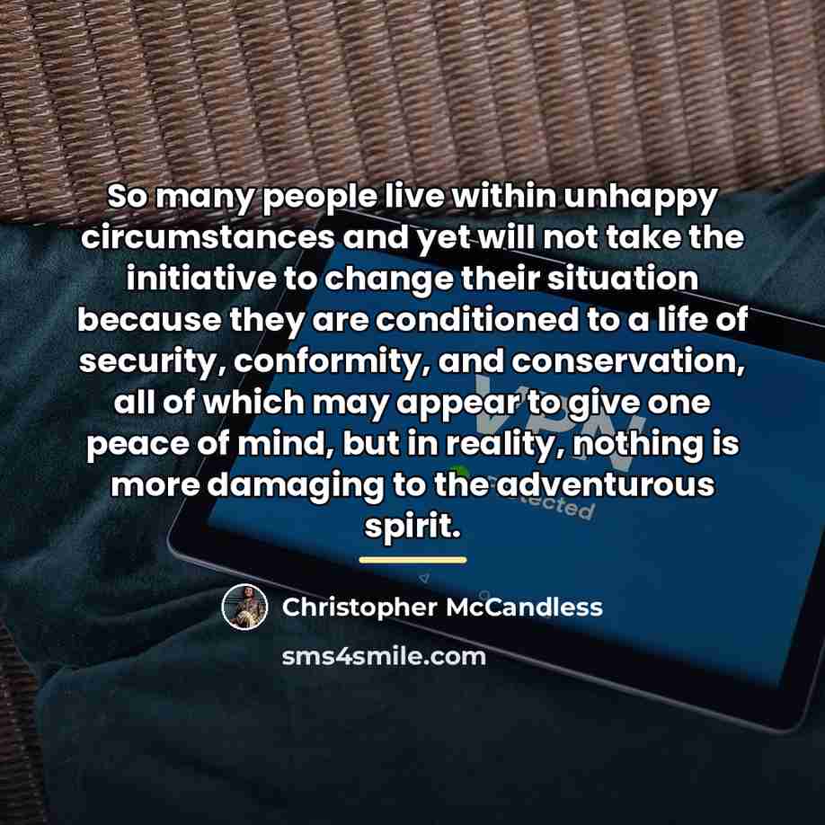 “So many people live within unhappy circumstances and yet will…” quote by Christopher McCandless