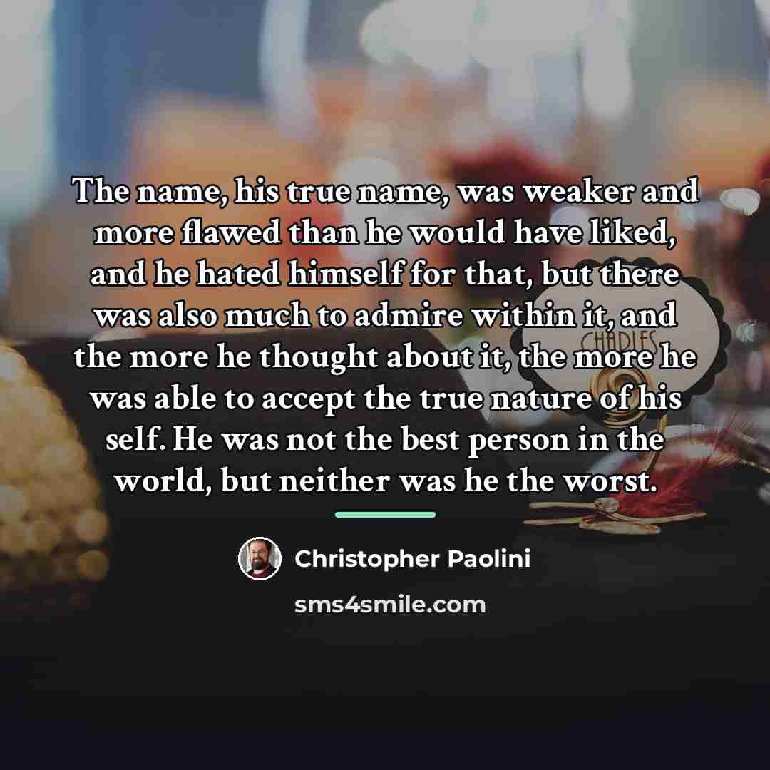 “The name, his true name, was weaker and more flawed…” quote by Christopher Paolini
