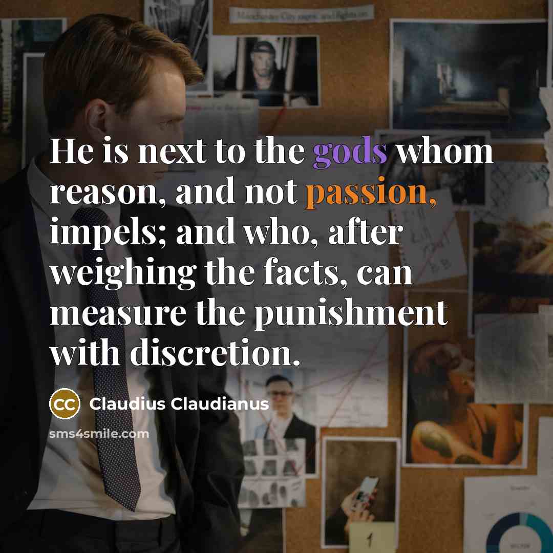 “He is next to the gods whom reason, and not…” quote by Claudius Claudianus