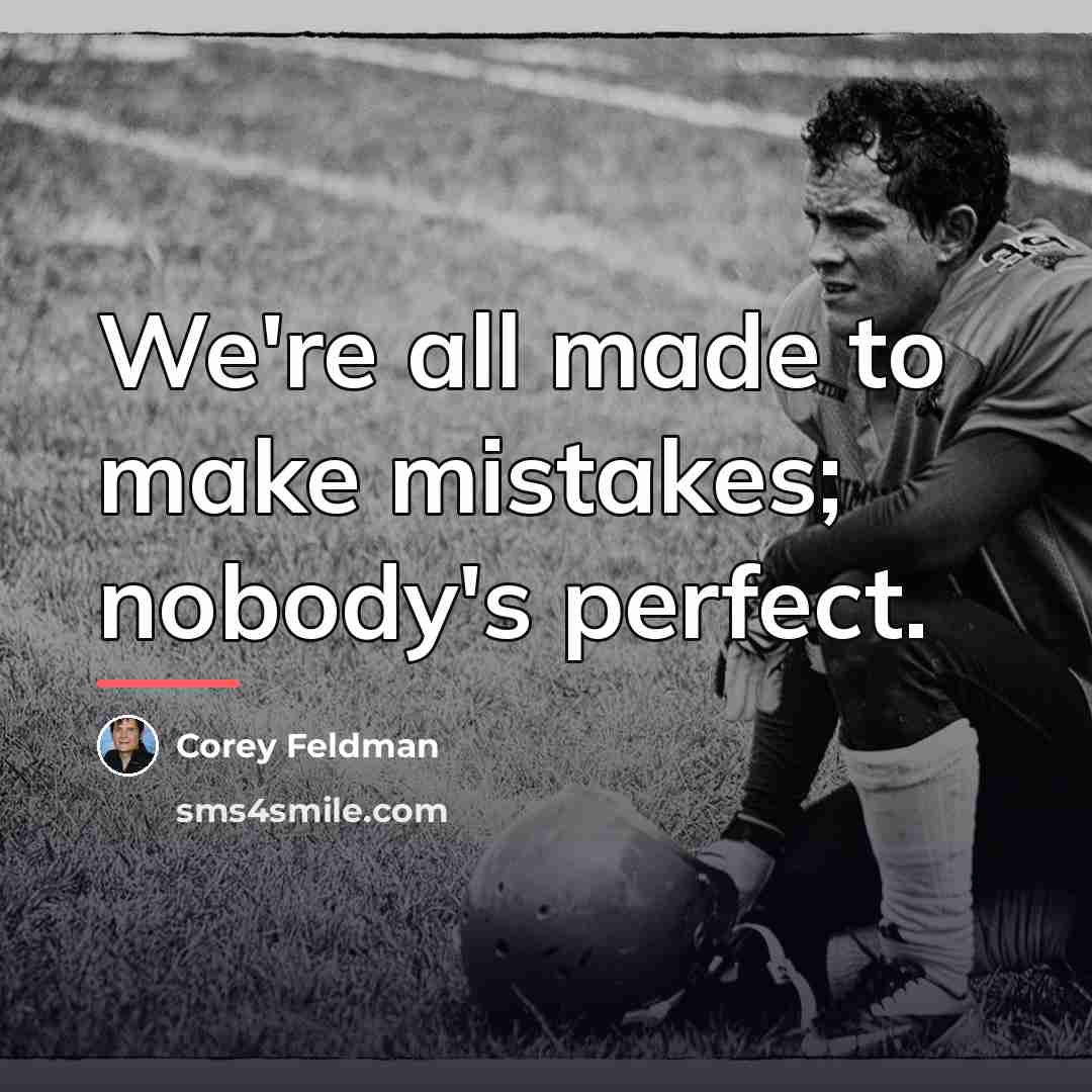 “We're all made to make mistakes; nobody's perfect.…” quote by Corey Feldman