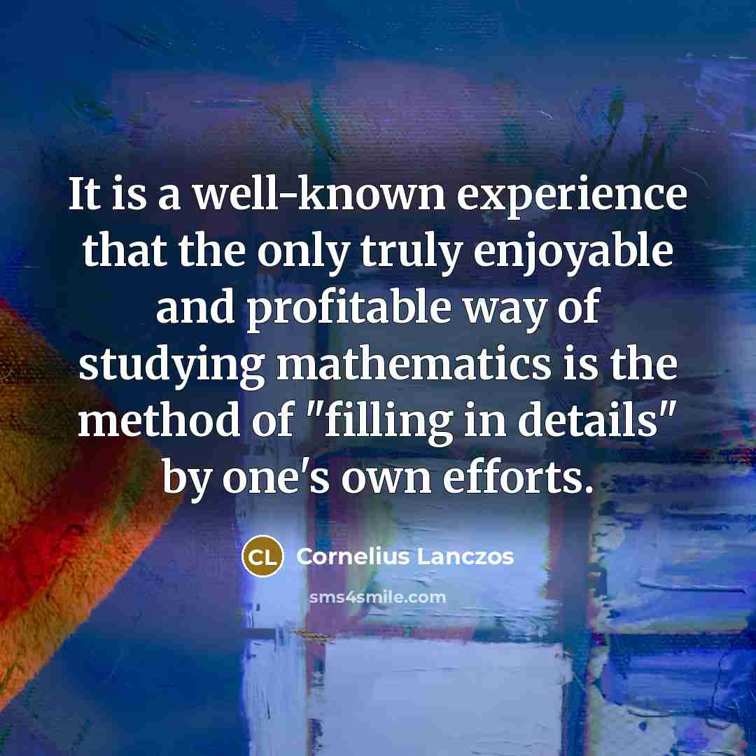 “It is a well-known experience that the only truly enjoyable…” quote by Cornelius Lanczos