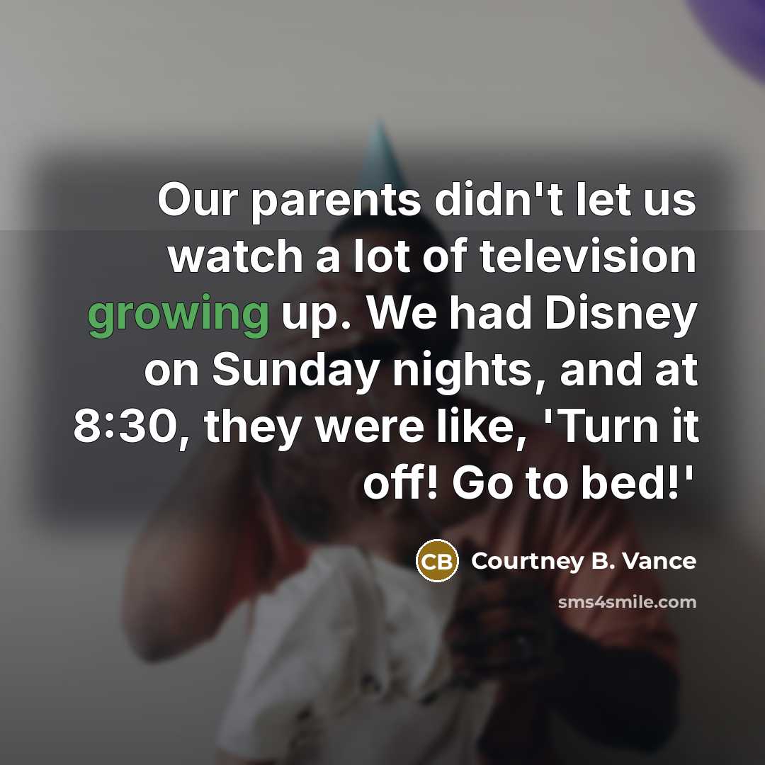 “Our parents didn't let us watch a lot of television…” quote by Courtney B. Vance