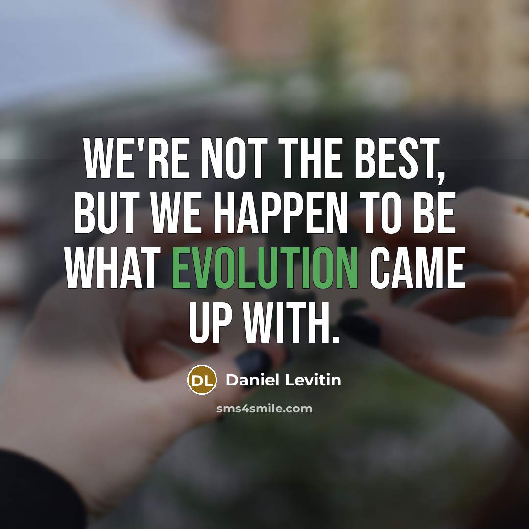 “We're not the best, but we happen to be what…” quote by Daniel Levitin