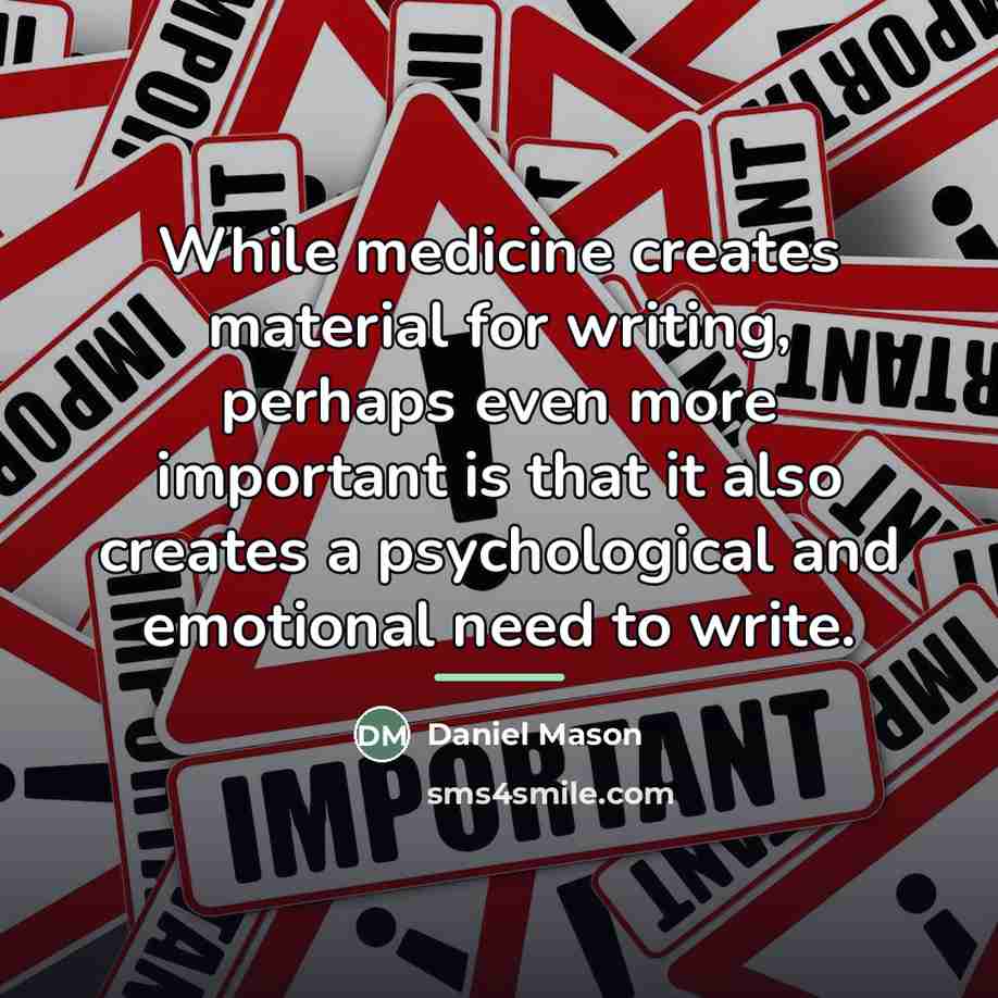 “While medicine creates material for writing, perhaps even more important…” quote by Daniel Mason