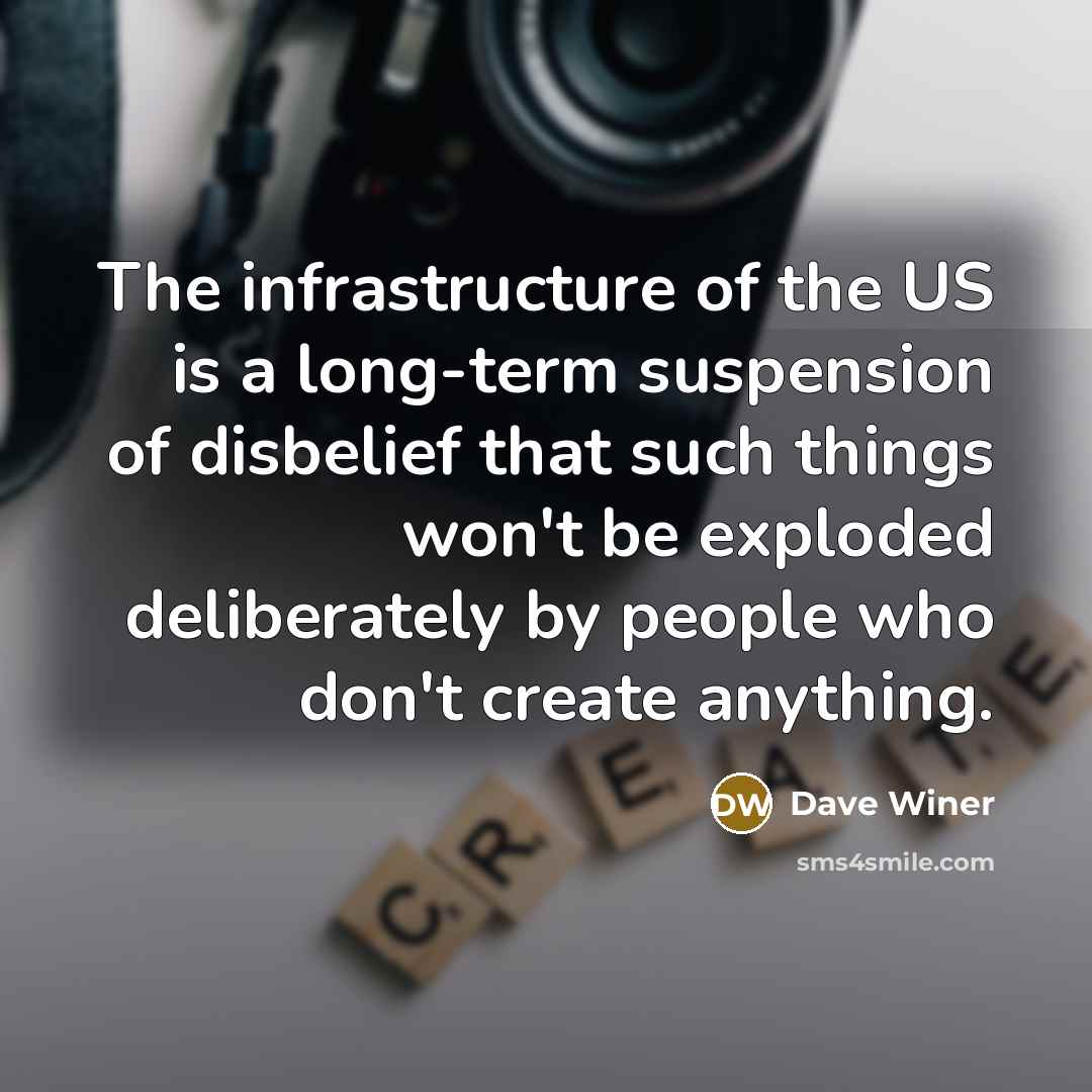 “The infrastructure of the US is a long-term suspension of…” quote by Dave Winer