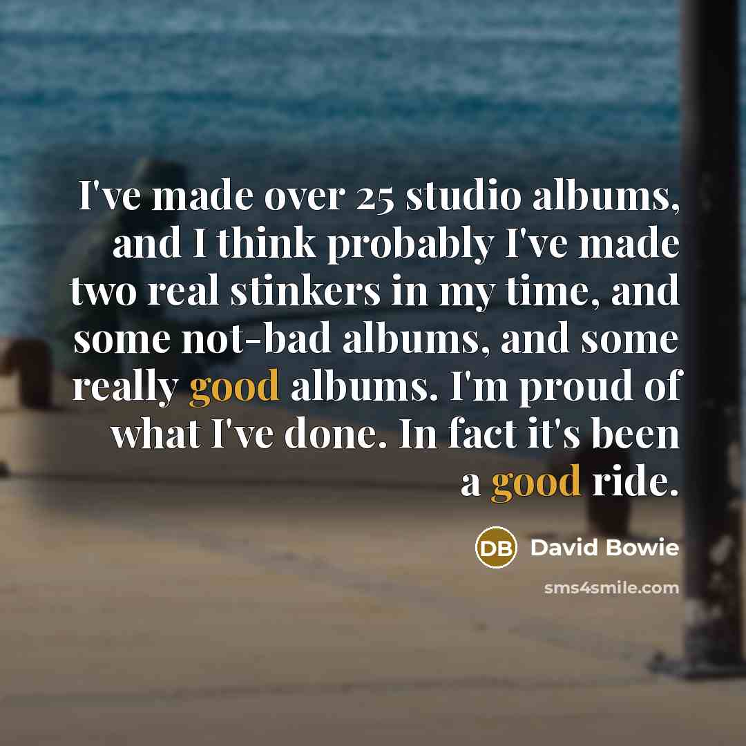 “I've made over 25 studio albums, and I think probably…” quote by David Bowie