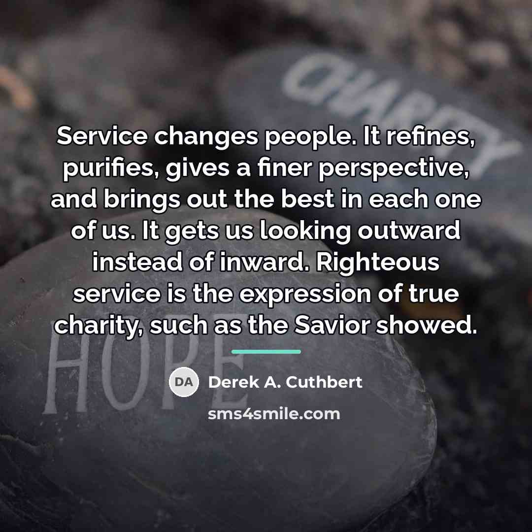 “Service changes people. It refines, purifies, gives a finer perspective,…” quote by Derek A. Cuthbert