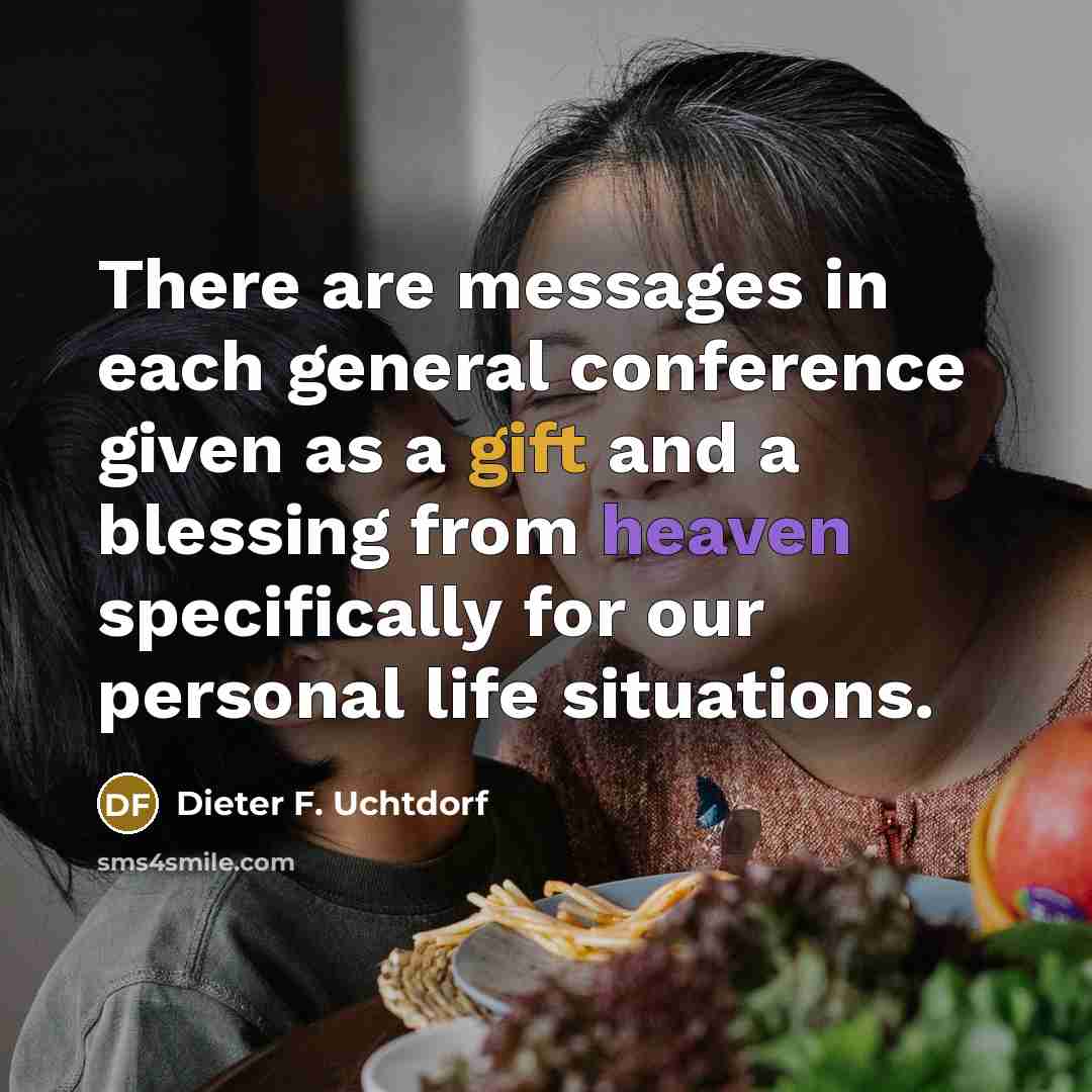 “There are messages in each general conference given as a…” quote by Dieter F. Uchtdorf