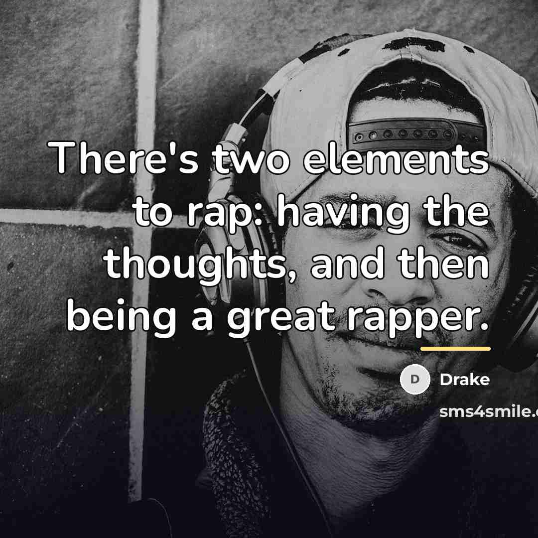 “There's two elements to rap: having the thoughts, and then…” quote by Drake