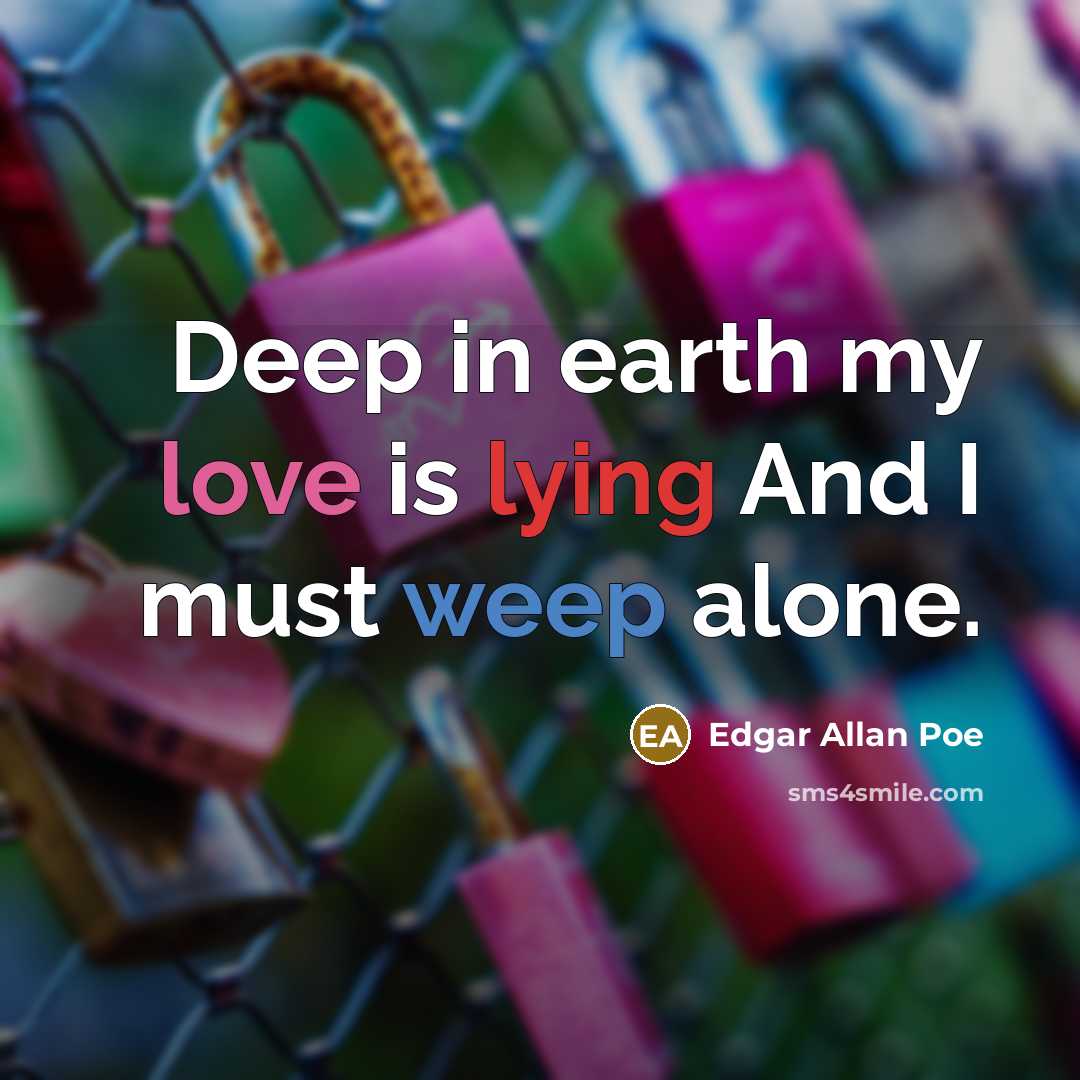 “Deep in earth my love is lying And I must…” quote by Edgar Allan Poe