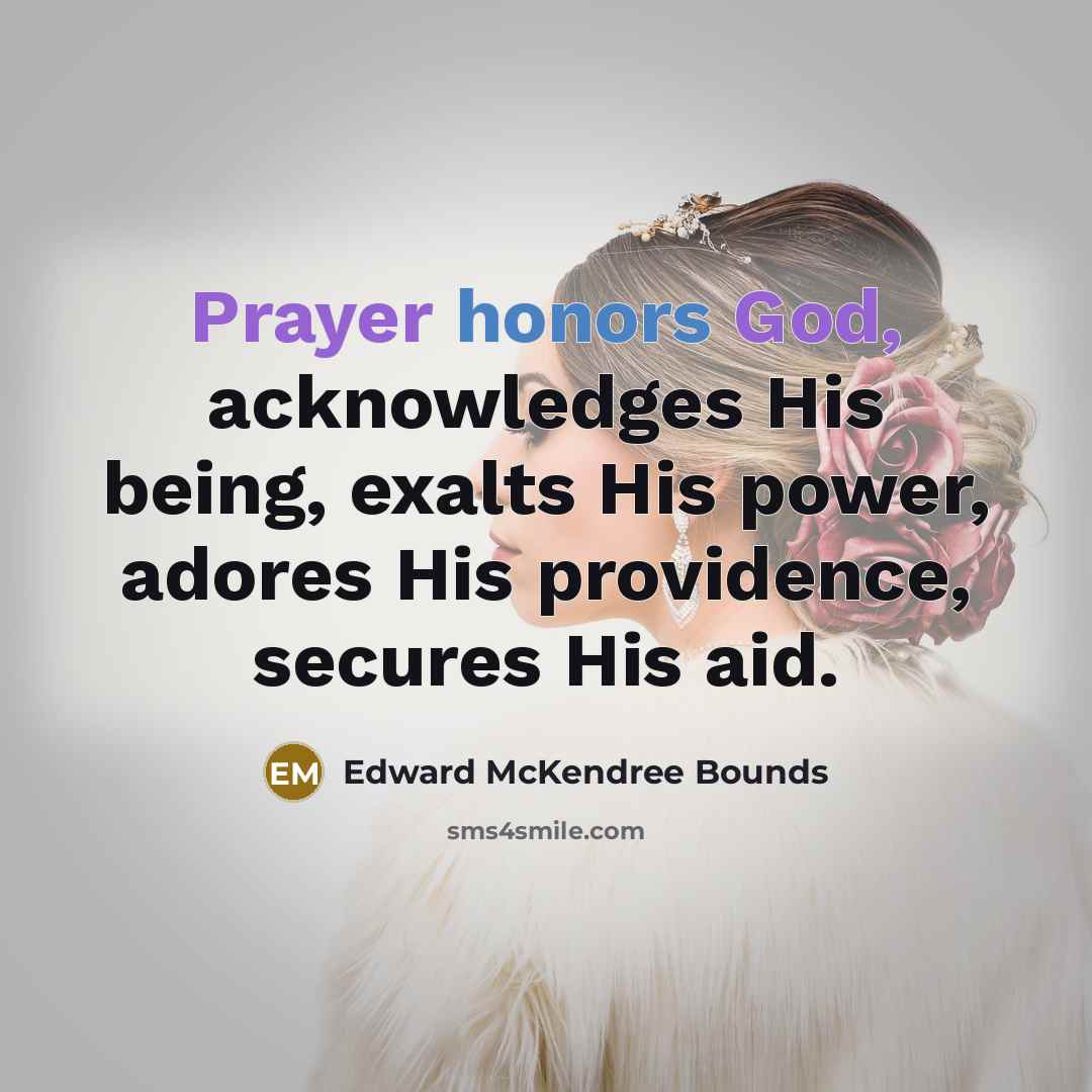 “Prayer honors God, acknowledges His being, exalts His power, adores…” quote by Edward McKendree Bounds