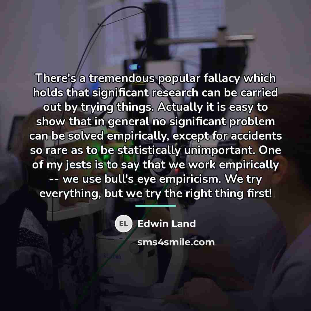 “There's a tremendous popular fallacy which holds that significant research…” quote by Edwin Land